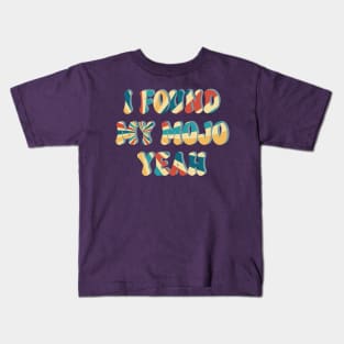 I Found My Mojo Yeah Kids T-Shirt